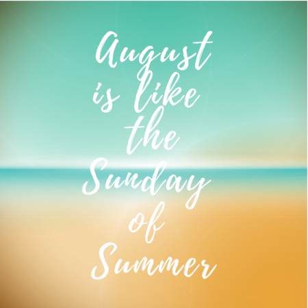 August is Like the Sunday of Summer