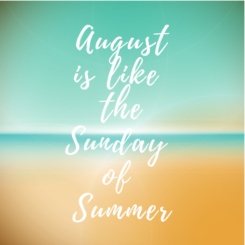 August is Like the Sunday of Summer