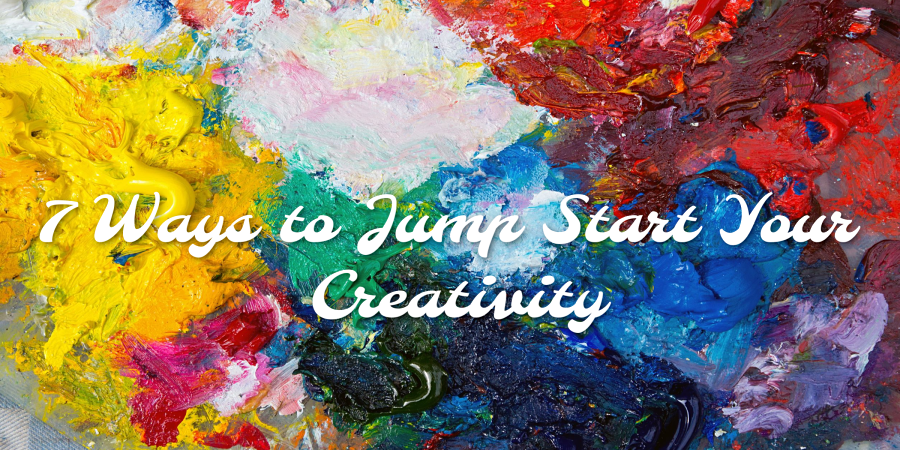 7 Ways to Jump Start Your Creativity